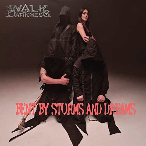 Walk In Darkness : Bent by Storms and Dreams